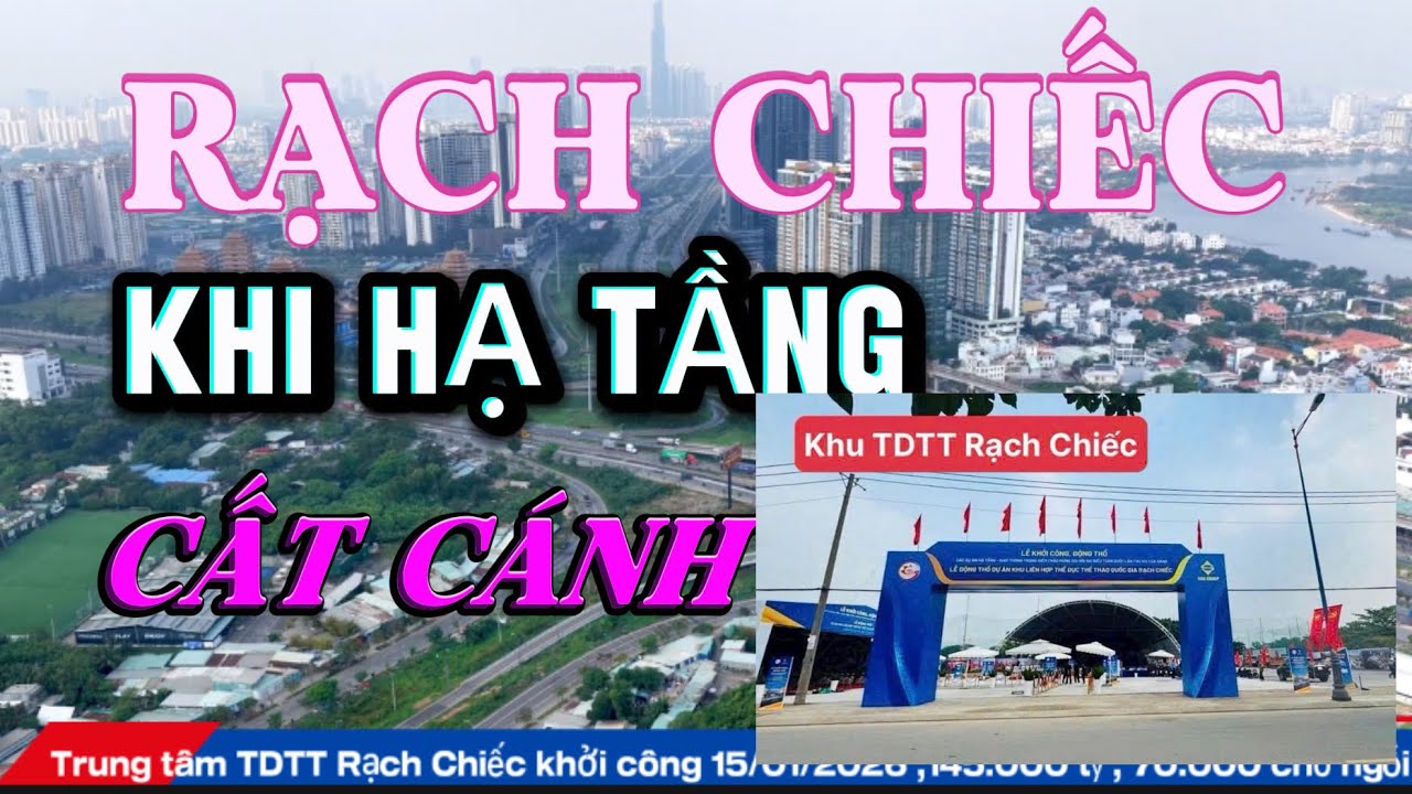 RẠCH CHIẾC 2026 - BÌNH MINH CỦA MỘT ĐẾ CHẾ ĐÔ THỊ MỚI