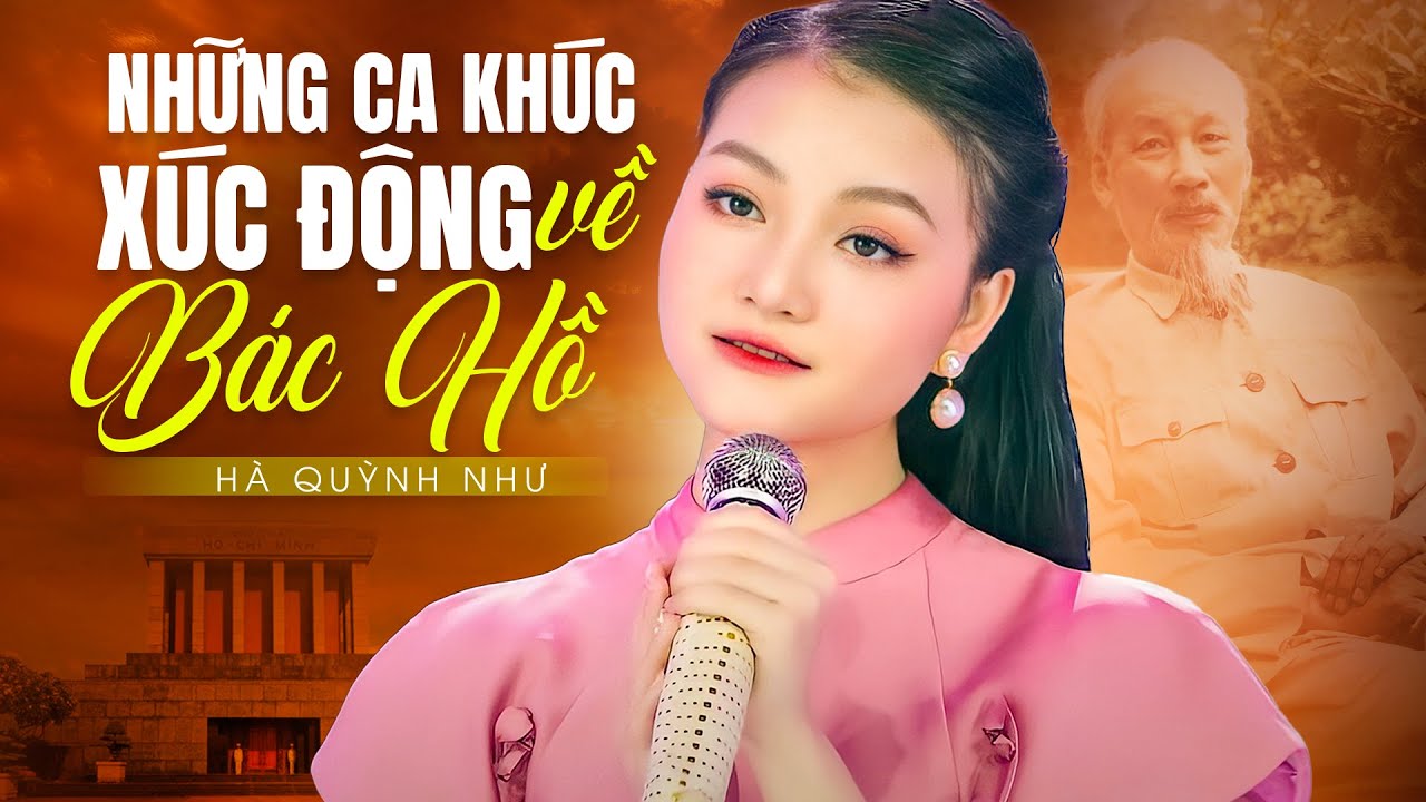 Ca Khúc Xúc Động Về Bác Hồ - Trông Cây Lại Nhớ Đến Người, Lời Bác Dặn Trước Lúc Đi Xa | Hà Quỳnh Như