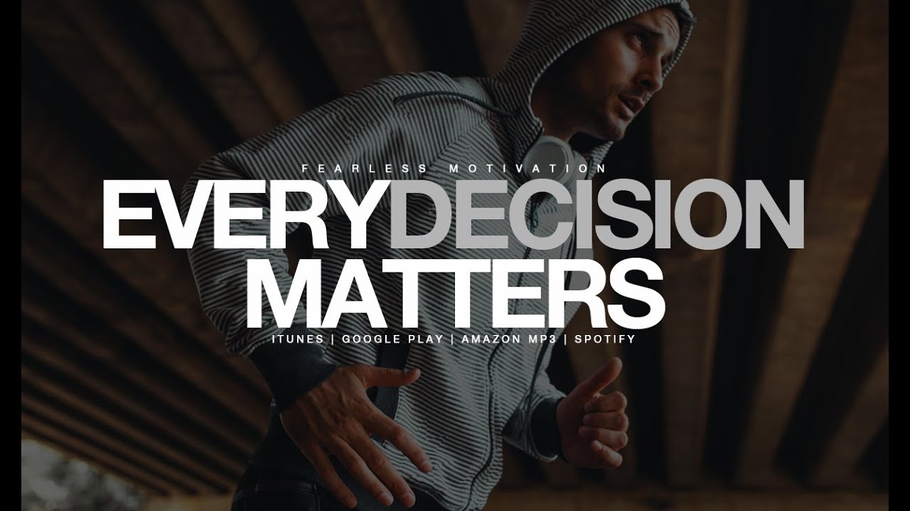 Every Decision Matters - Motivational Video