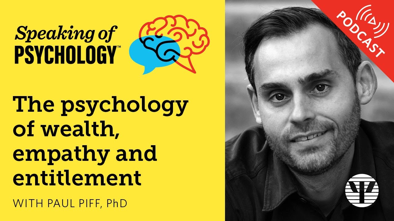 The psychology of wealth, empathy and entitlement, with Paul Piff, PhD