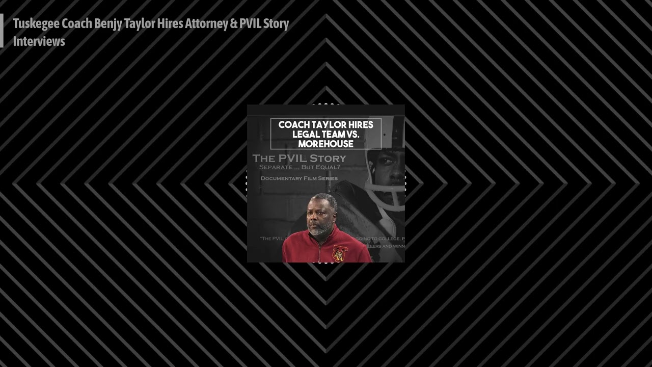 Tuskegee Coach Benjy Taylor Hires Attorney & PVIL Story Interviews | HBCU LEGENDS