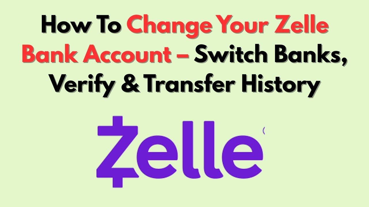 How To Change Your Zelle Bank Account &ndash; Switch Banks, Verify & Transfer History