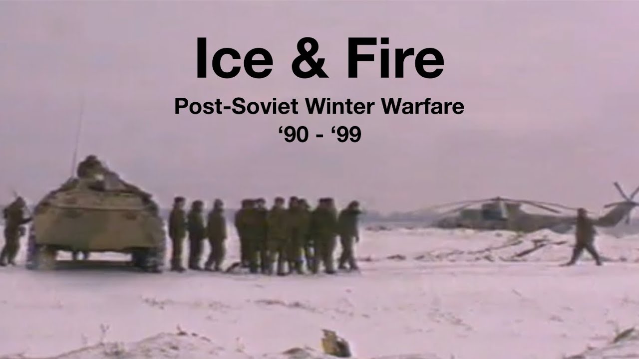 Ice & Fire | Post-Soviet Winter Warfare &lsquo;90 - &lsquo;99