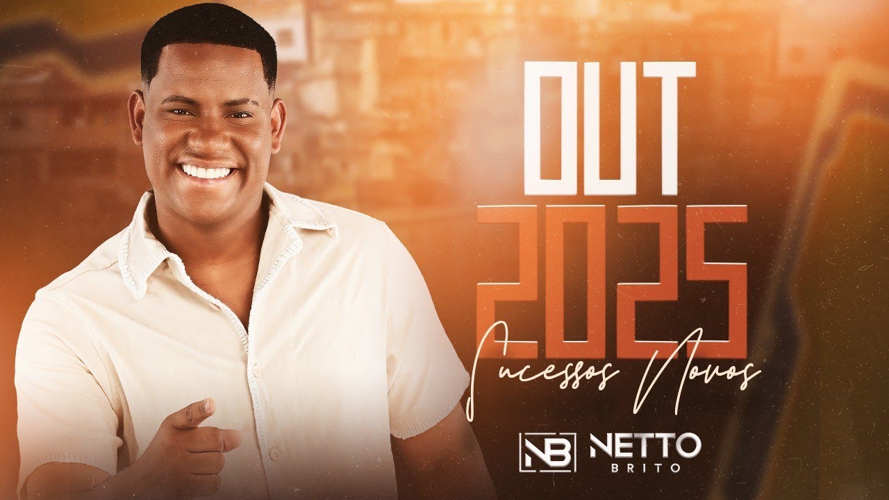 NETTO BRITO ATUALIZADO OUTUBRO 2025, NETTO BRITO CD 2025 M&Uacute;SICAS NOVAS AMOR DOS OUTROS LAN&Ccedil;AMENTO