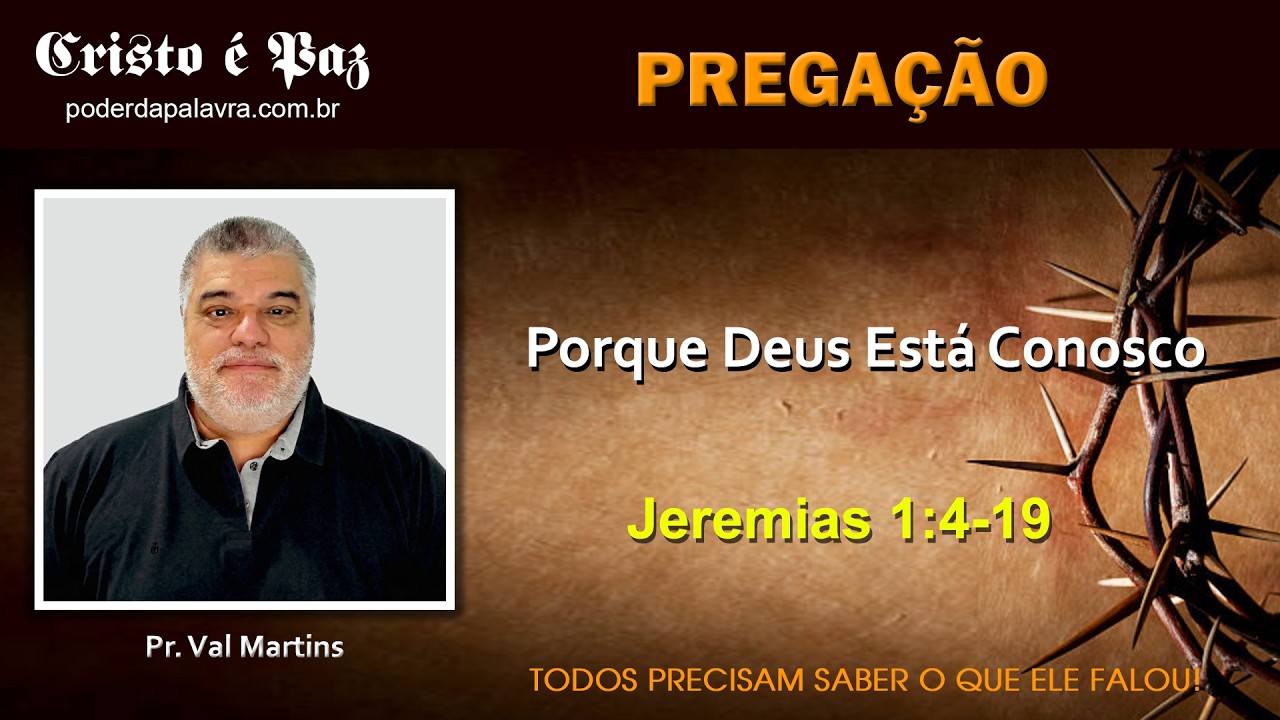 Pr. Val Martins - Porque Deus Está Conosco - Jeremias 1:4-19
