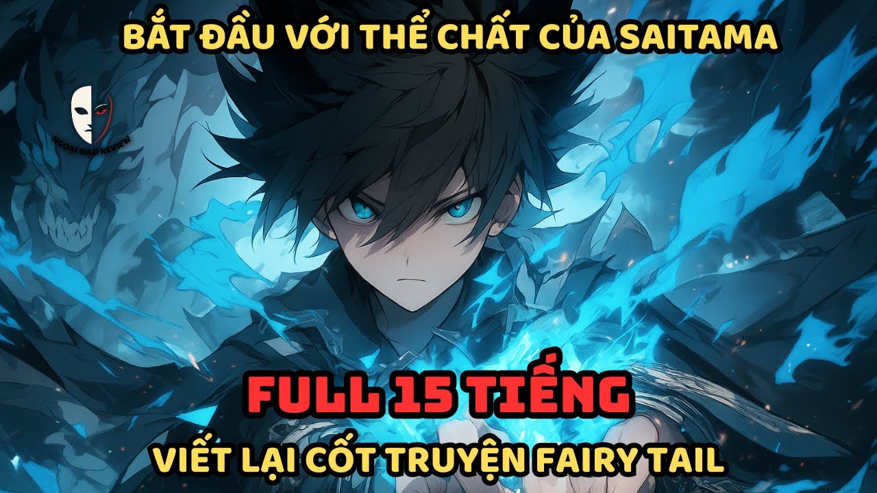 🔥TRỌN BỘ🔥:Fairy Tail Fanfic: Bắt Đầu Với Thể Chất Của Saitama