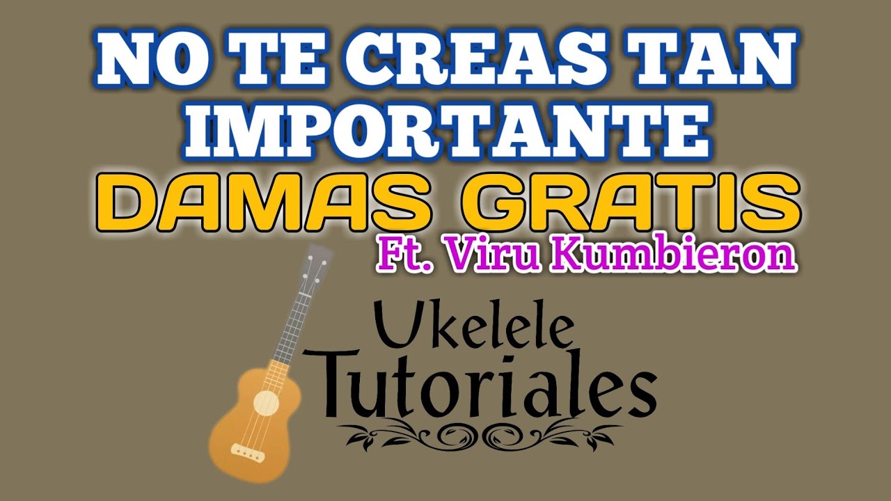 Como tocar NO TE CREAS TAN IMPORTANTE de DAMAS GRATIS Ft. VIRU KUMBIERON (Ukelele Tutoriales)