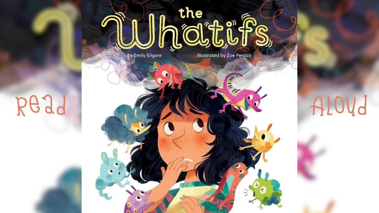 The Whatifs by Emily Kilgore | Read Aloud Books for Kids
