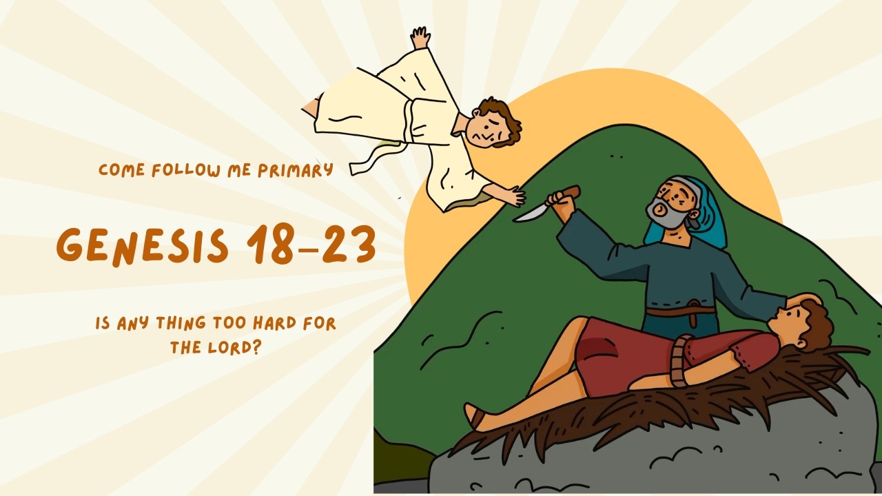 Genesis 18–23 | “Is Any Thing Too Hard for the Lord?” | Come Follow Me Primary 2026