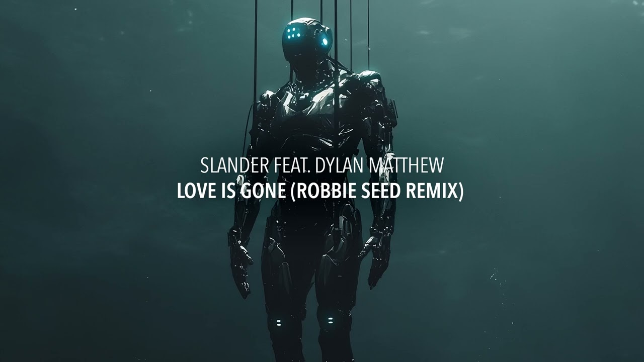 SLANDER Feat. Dylan Matthew - Love Is Gone (Robbie Seed Remix)