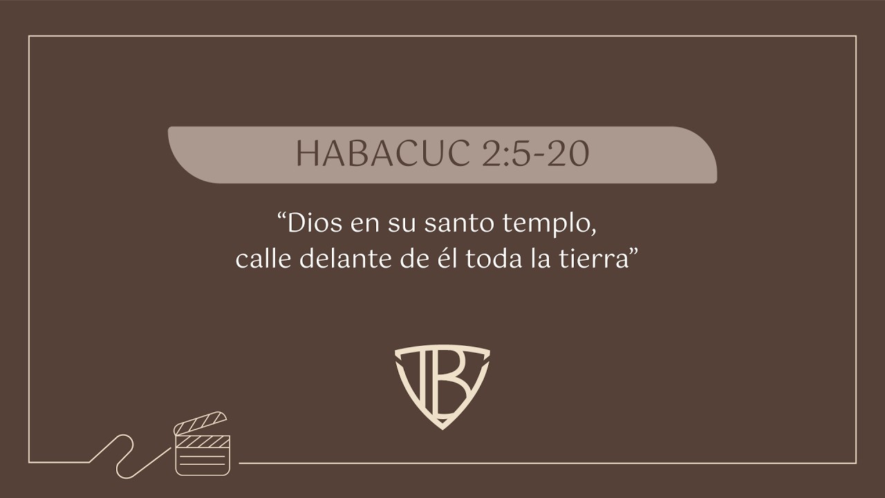 Habacuc 2:5-20 - Dios en su santo templo, calle delante de él toda la tierra