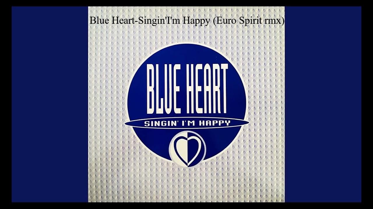 Blue Heart - Singin 'I'm Happy ( Euro Spirit rmx )