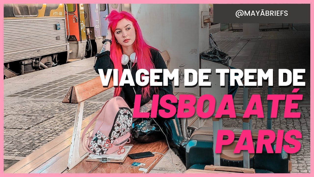 PEGANDO TREM NA EUROPA | de Lisboa, Portugal - até - Paris, França | Estação do Oriente
