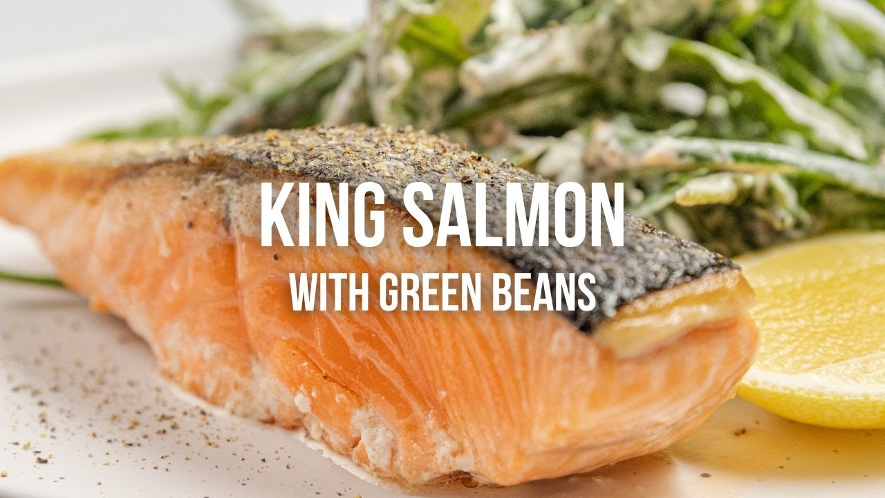 King Salmon with Green Beans
