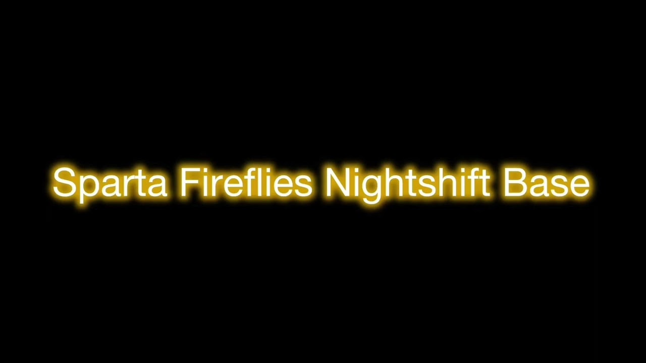 Sparta Fireflies Nightshift Base       [REUPLOAD] 