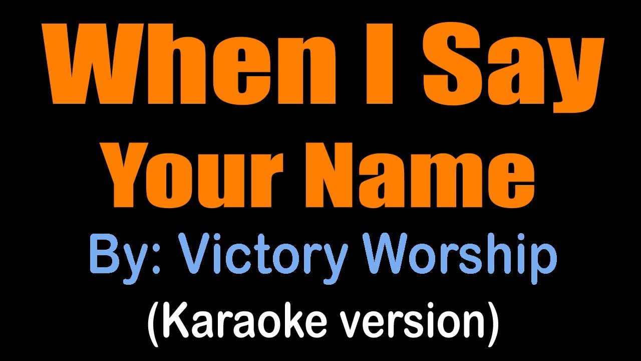 WHEN I SAY YOUR NAME - Victory Worship (karaoke version)