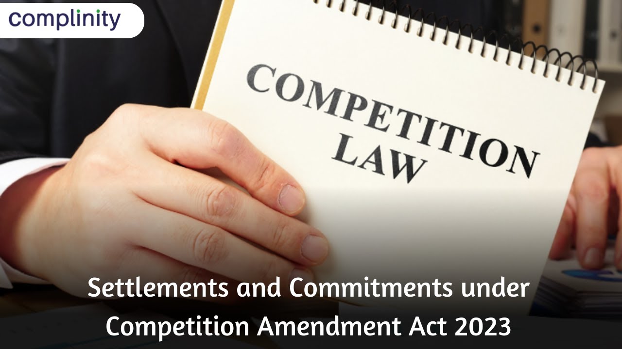Settlements and Commitments under Competition Amendment Act 2023 | Complinity