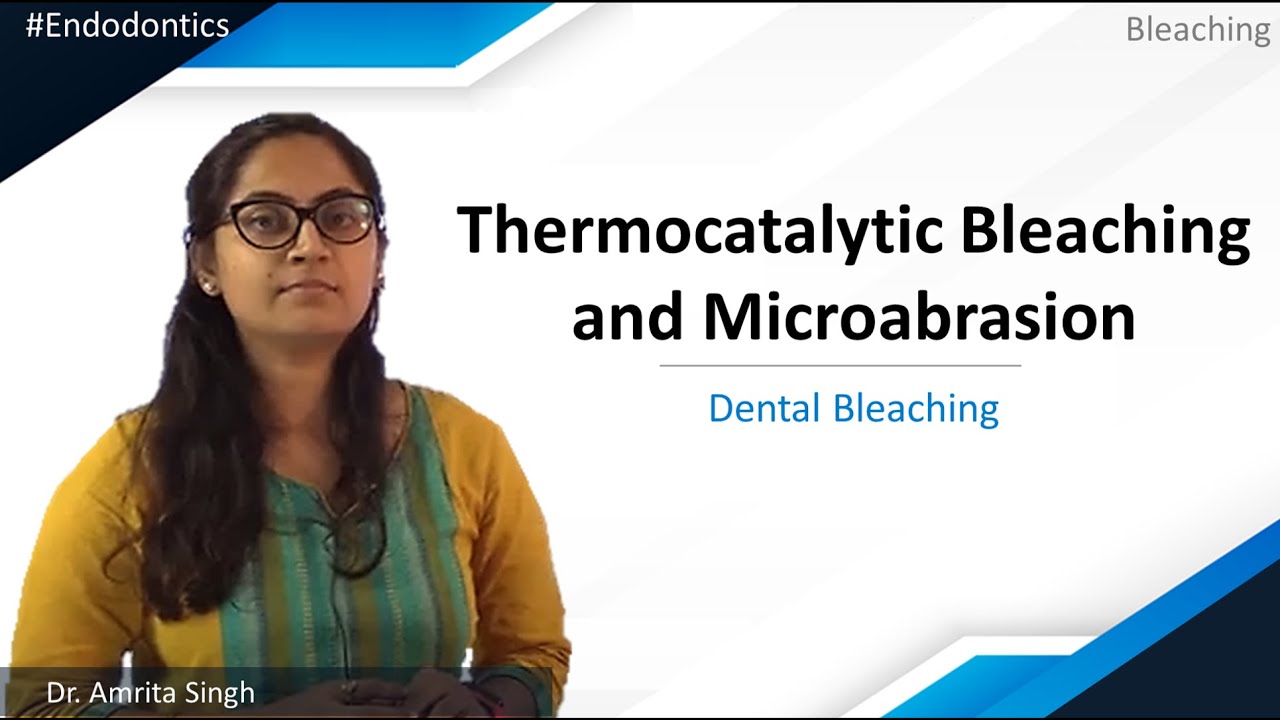 Endodontics - Bleaching - Dental Bleaching - Thermocatalytic Bleaching and Microabrasion
