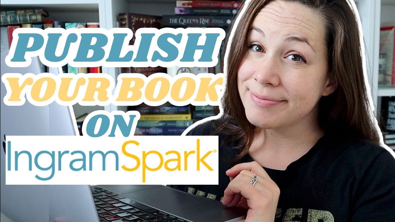 How to Self-Publish Your Book using INGRAMSPARK |  2025 UPDATE