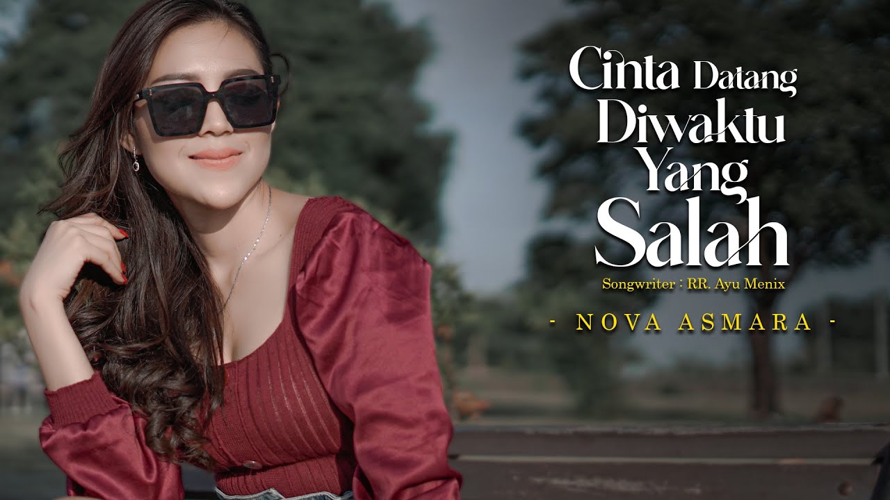 Nova Asmara - Cinta Datang Diwaktu Yang Salah (Official M/V)