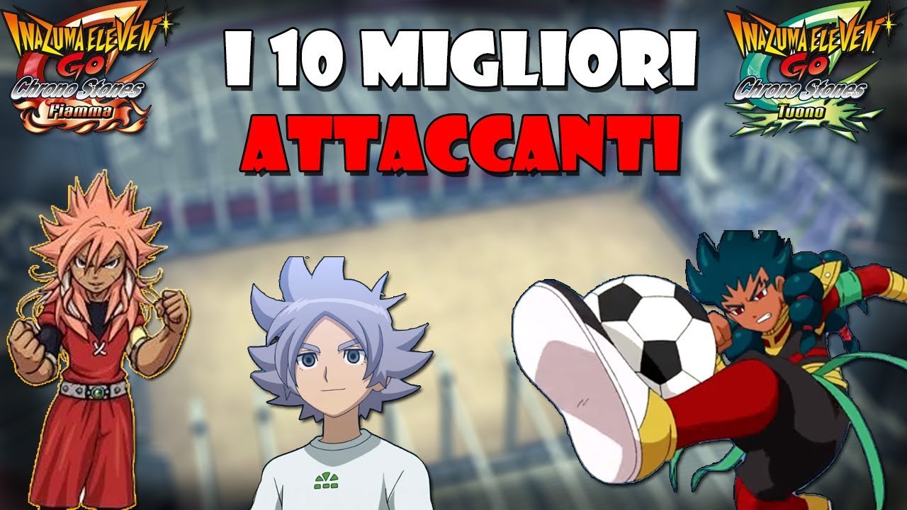 I 10 MIGLIORI ATTACCANTI di INAZUMA ELEVEN GO CHRONO STONE!