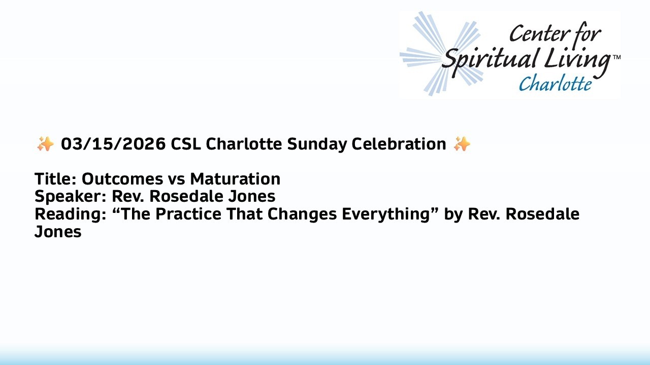 ✨ 03/15/2026 CSL Charlotte Sunday Celebration  Outcomes vs Maturation by Rev. Rosedale Jones ✨