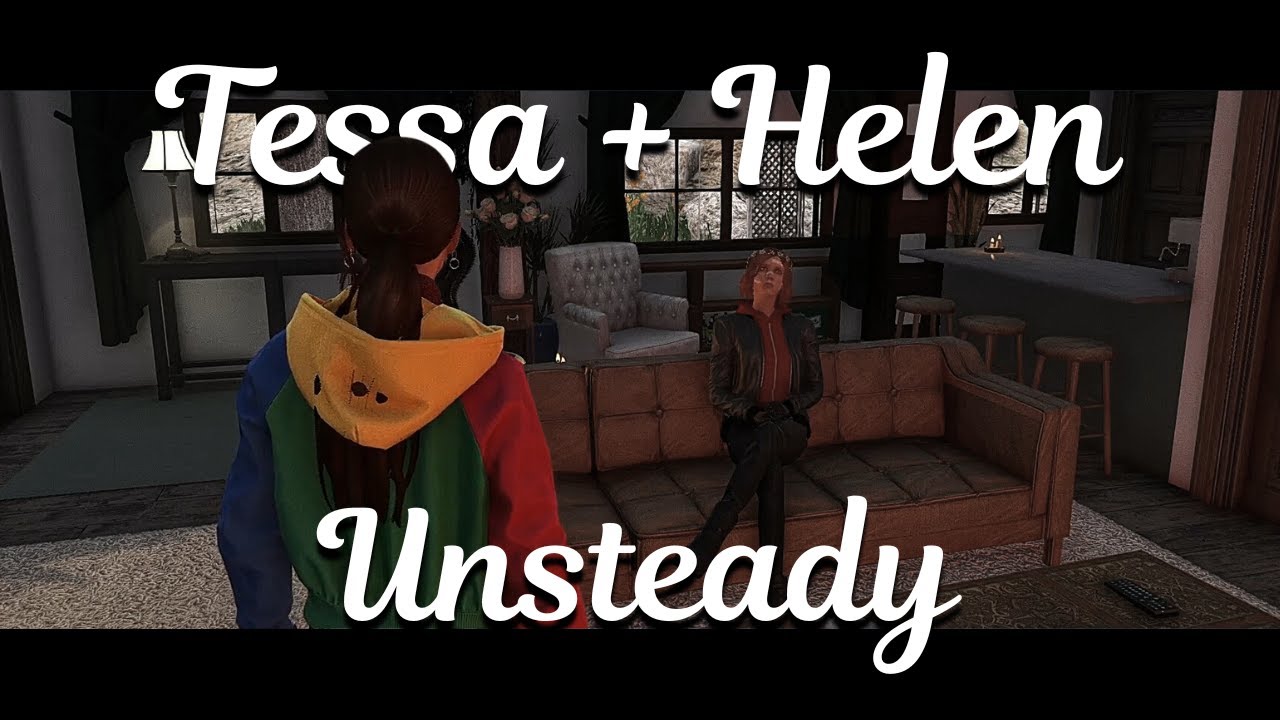 Tessa & Helen || Unsteady [NoPixel 4.0]