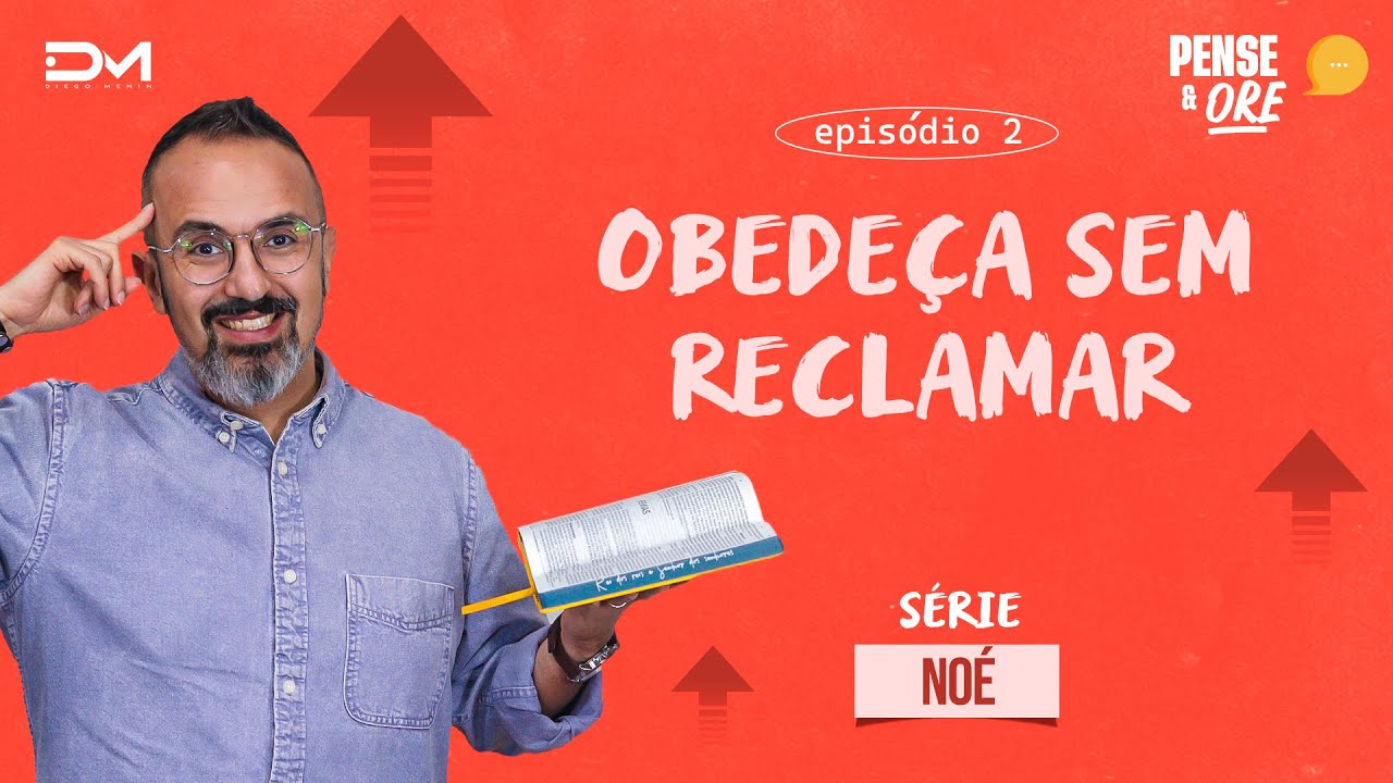 OBEDEÇA SEM RECLAMAR | SÉRIE: NOÉ | PENSE E ORE