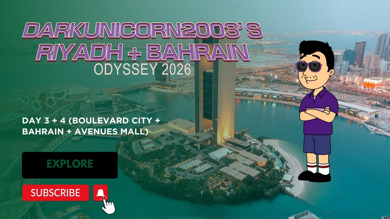 DarkUnicorn2003's Riyadh + Bahrain Odyssey 2026: Day 3 & 4 (Boulevard City + Bahrain + Avenues Mall)
