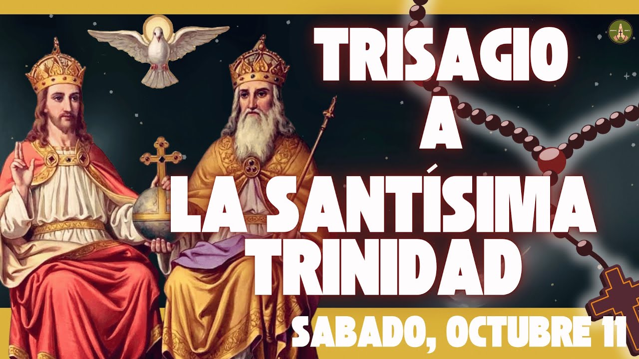 La Oración más Antigua y Poderosa: El TRISAGIO a la SANTÍSIMA TRINIDAD (Sabado, Octubre 11)
