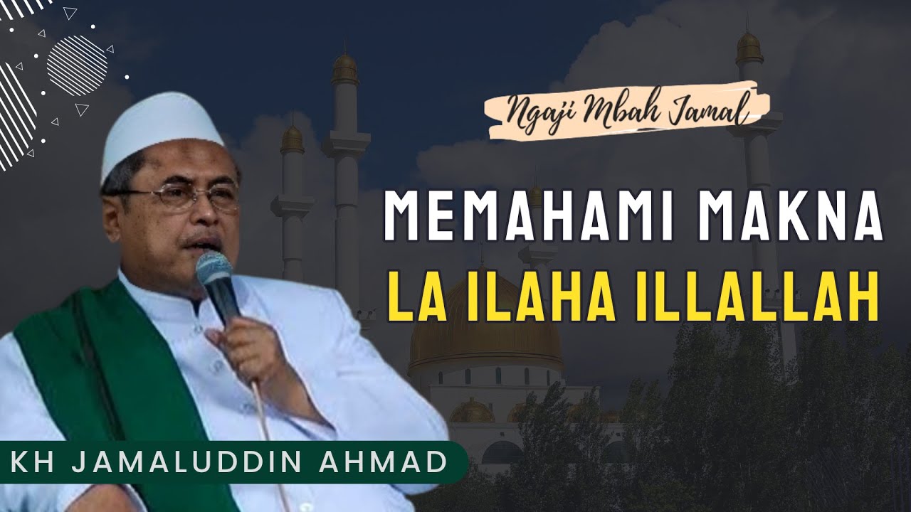 Memahami Makna Laa Ilaha Illallah - KH Jamaluddin Ahmad // All Hikam