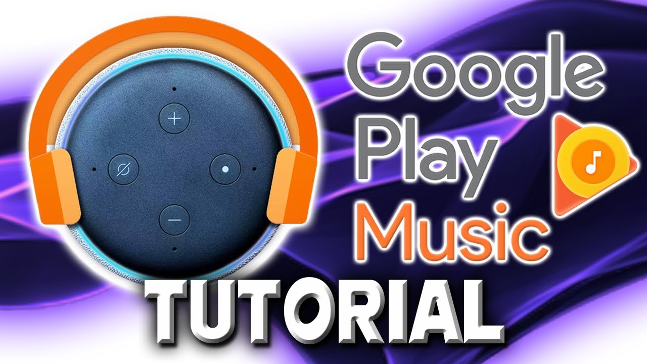 How To Play Google Play Music On Alexa