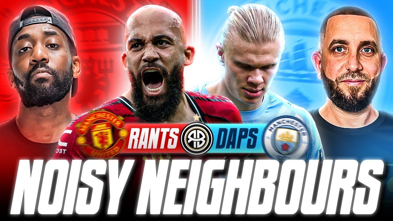 RANTS x DAPS @WeAreTheSouthStandMCFC | NOISY NEIGHBOURS