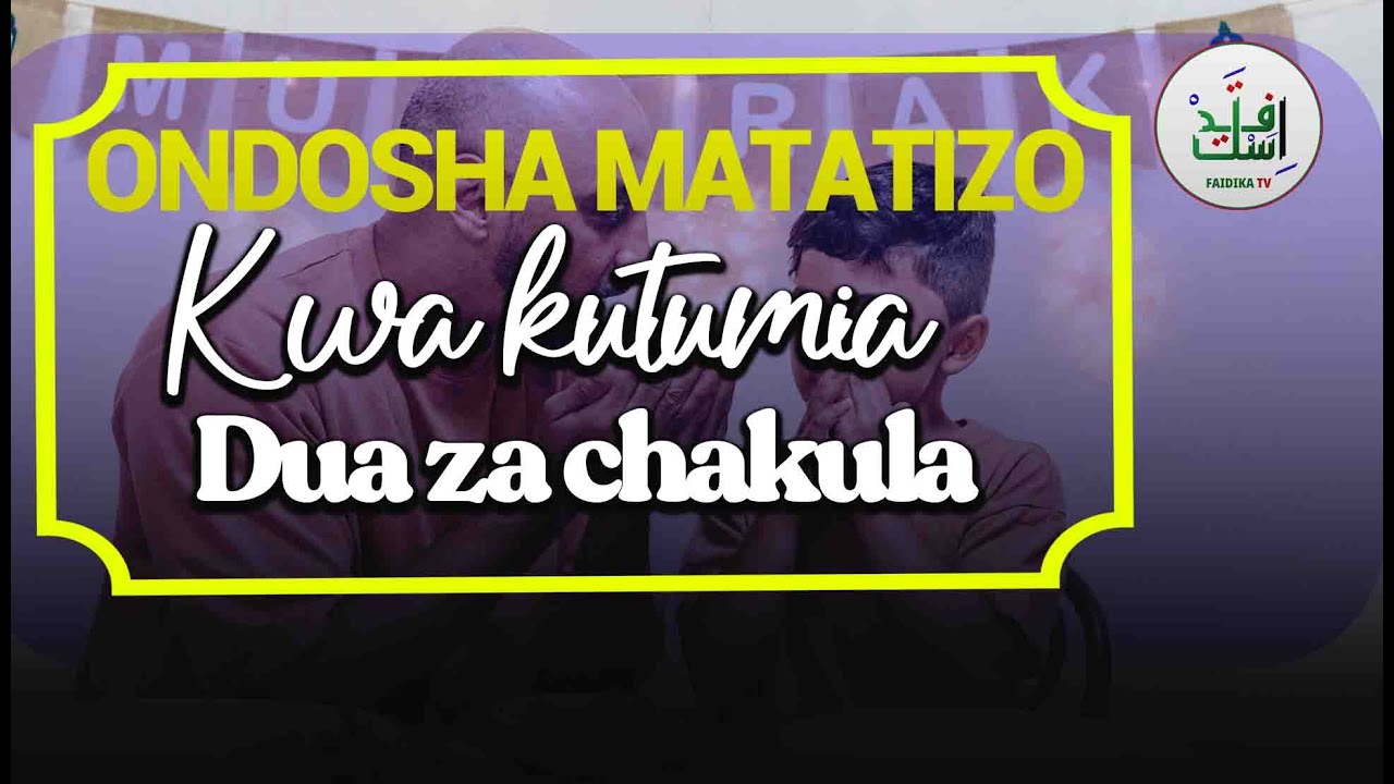 ONDOSHA MATATIZO SUGU KWA KUTUMIA DUA ZA CHAKULA:SHEIKH AL BASARY