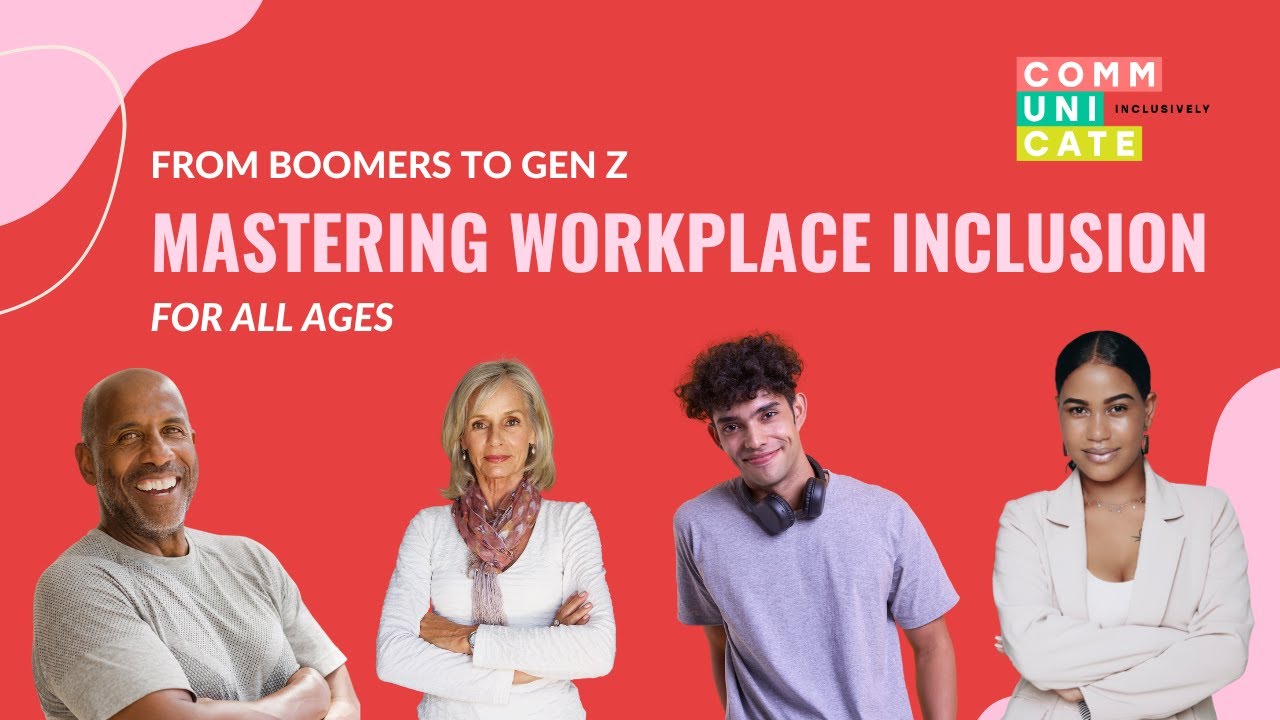 From Boomers to Gen Z: Mastering Workplace Inclusion for ALL Ages