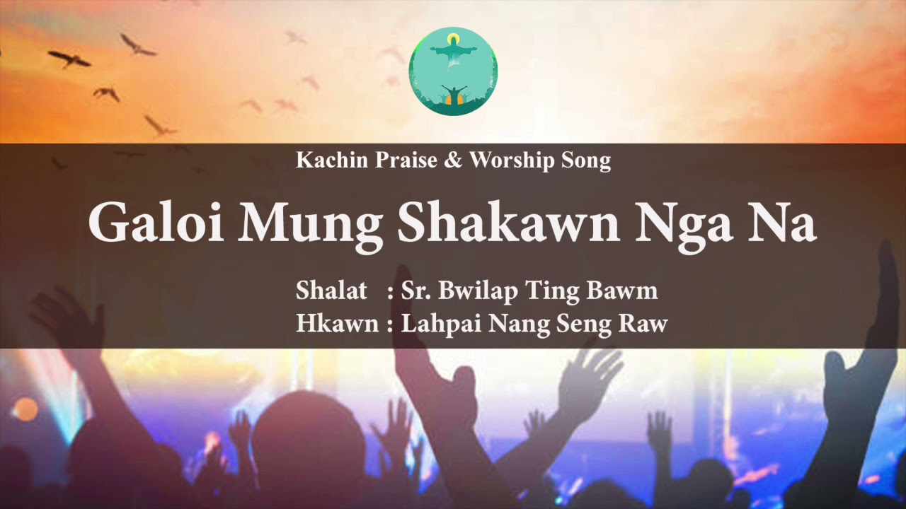 Galoi Mung Shakawn Nga Na