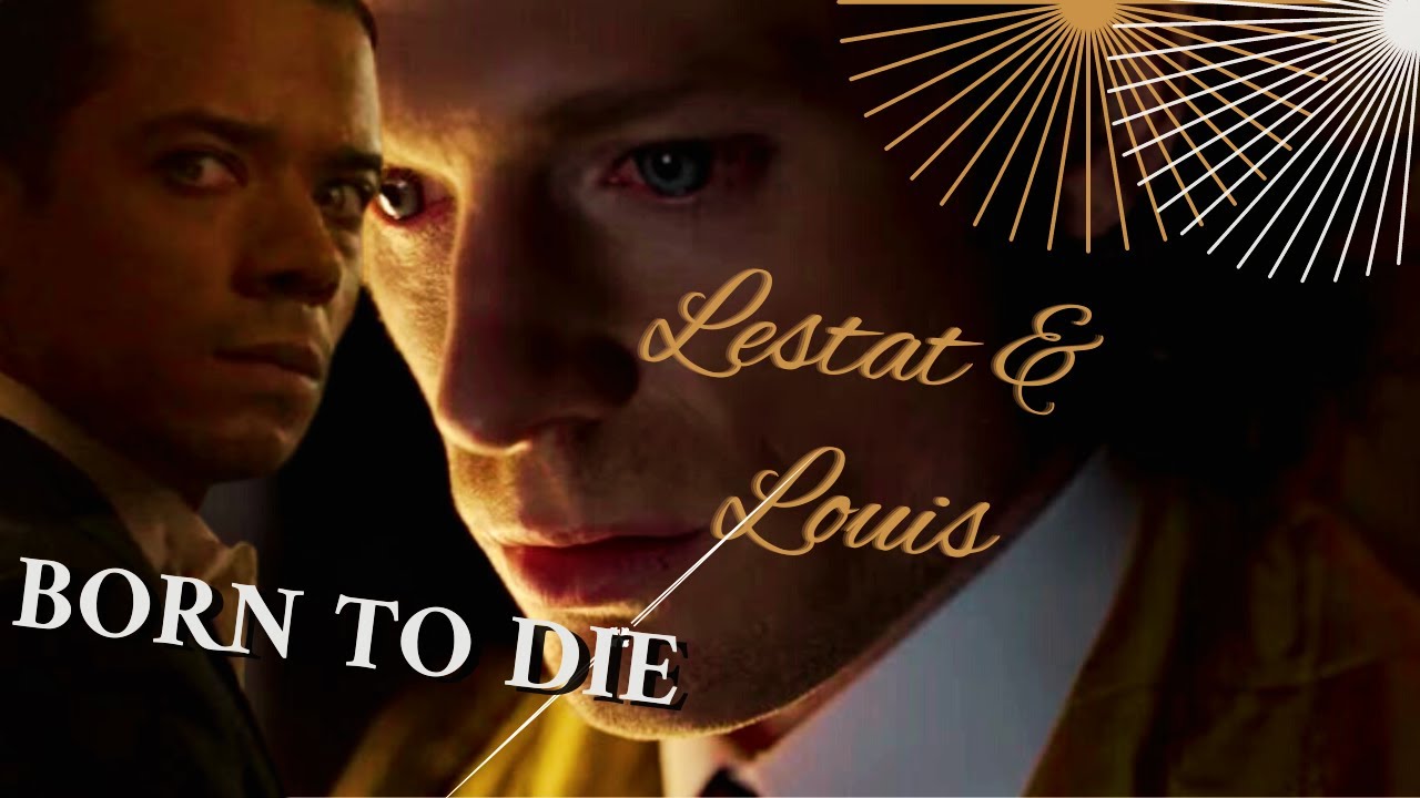 LESTAT AND LOUIS -  BORN TO DIE - INTERVIEW WITH THE VAMPIRE