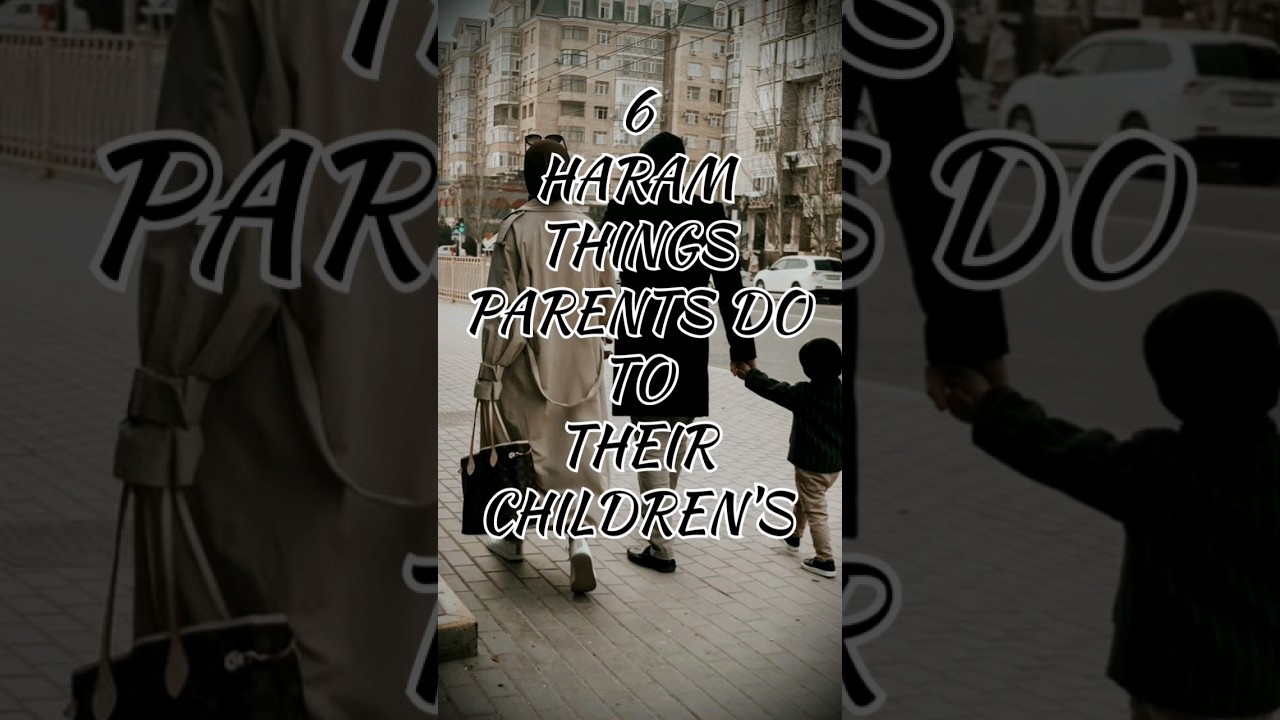 6 haram things parents do to their children's|#allahﷻ #islam #haram #islamicstatus #allah #subscribe