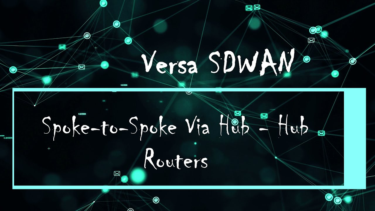 Versa : SDWAN Topology | Spoke to Spoke Via Hub - Hub Routers
