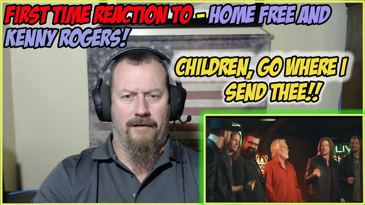 First Time Reaction To Home Free And Kenny Rogers. Children, Go Where I Send Thee!!