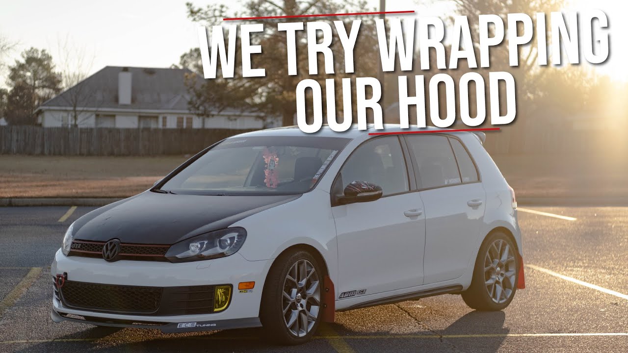 Wrapping The Hood On Our MK6 GTI | It Can't Be That Hard, Right?