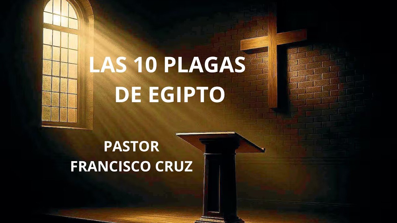 Las 10 plagas de Egipto / Pastor Francisco Cruz
