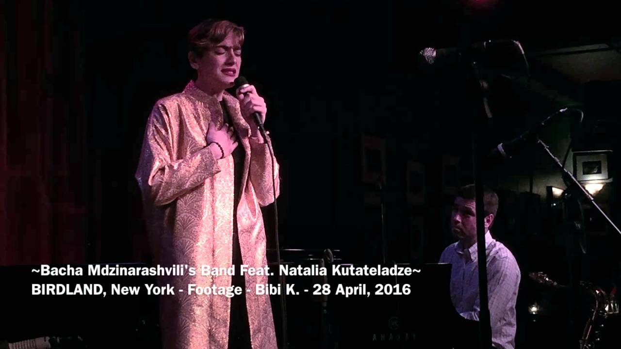 Bacha Mdzinarashvili's Band Feat. Natalia Kutateladze - BIRDLAND, New York
