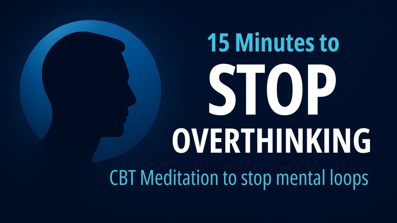 15‑Minute CBT Meditation for Overthinking | Stop Mental Loops & Find Clarity