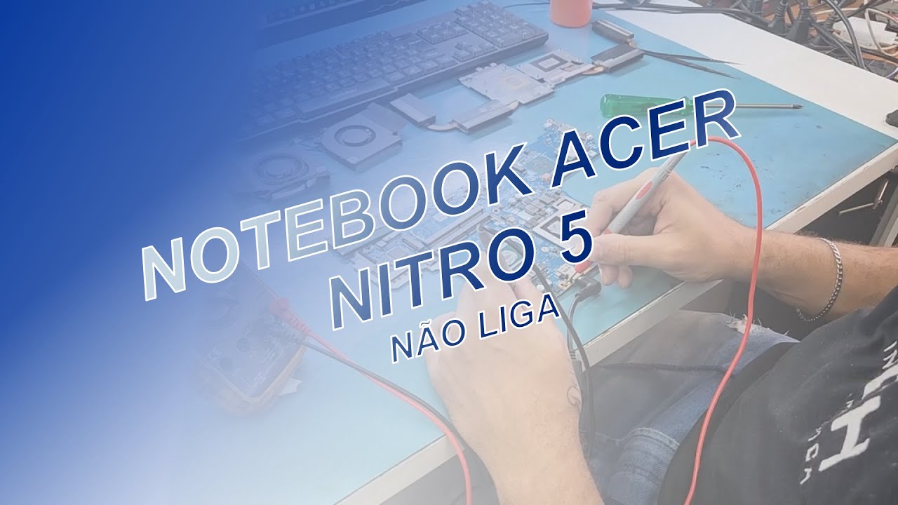 NOTEBOOK ACER NITRO 5 QUE NÃO LIGA: CURTO NA LINHA 19v