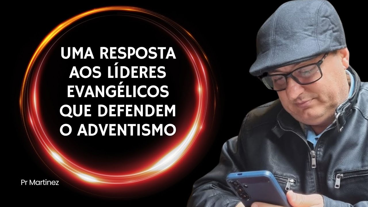 Uma resposta aos Líderes Evangélicos que defendem o Adventismo