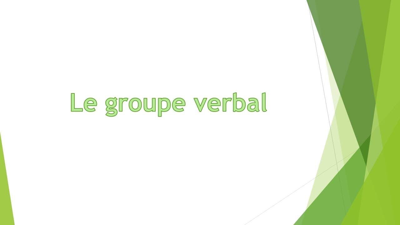 Le groupe verbal