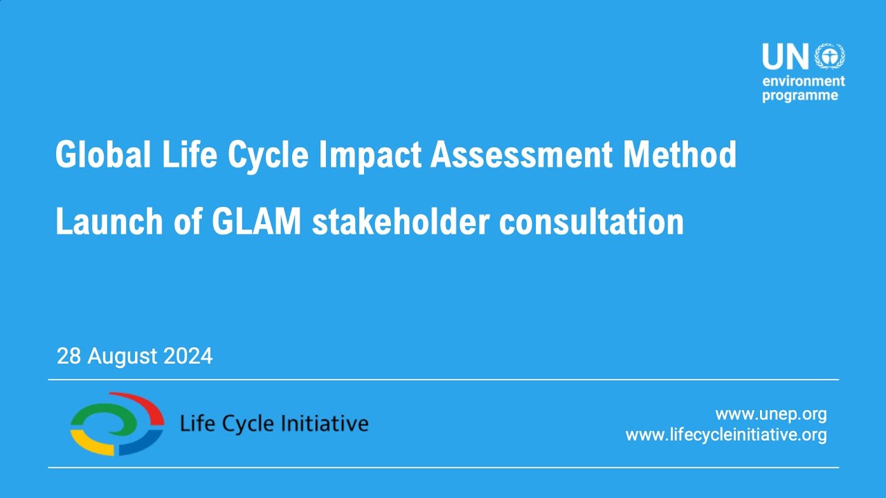 Global Life Cycle Impact Assessment Method (GLAM) Stakeholder Consultation Launch 28.08.24