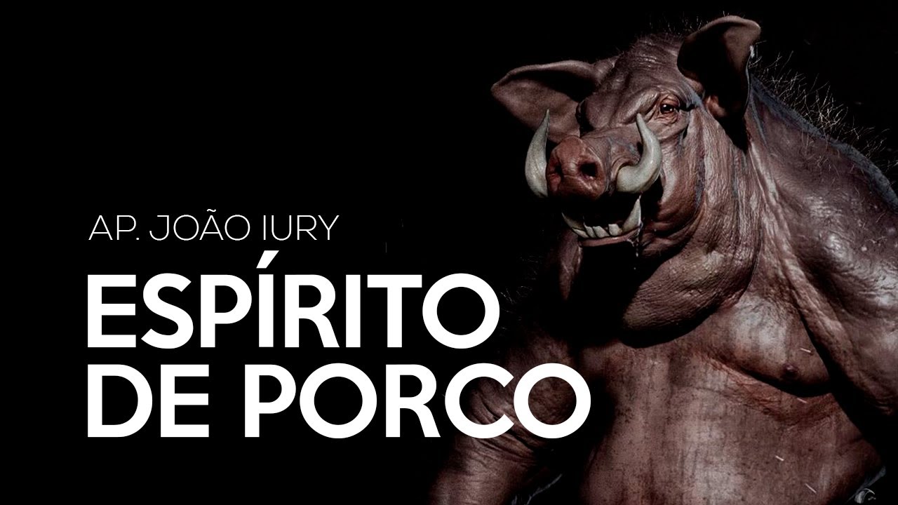 ESPÍRITO DE PORCO - AP. JOÃO IURY