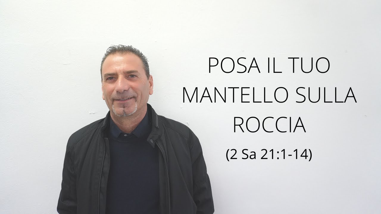 2 Samuele 21:1-14 Posa il tuo mantello sulla roccia